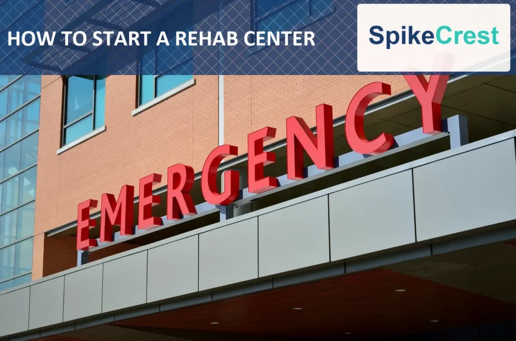 How to Start a Rehab Center: A Complete Step-by-Step Guide