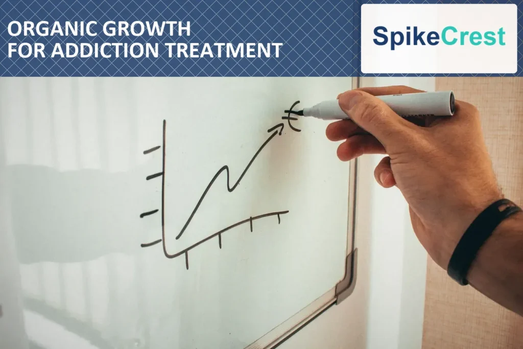 How to Build Organic Growth for an Addiction Treatment Center
