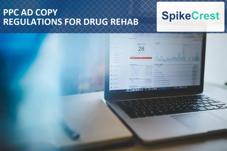 PPC Ad Copy Regulations for Drug Rehab — SpikeCrest addiction treatment SEO